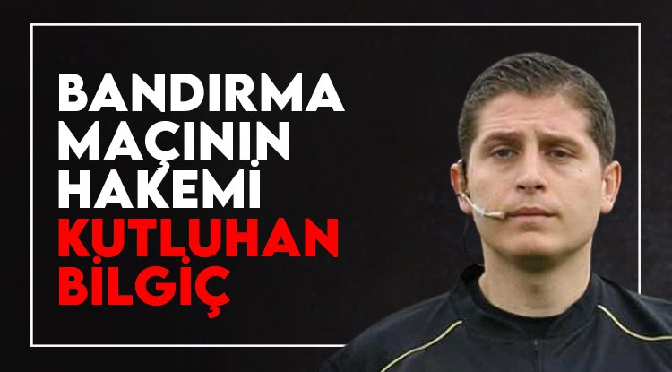 Samsunspor - Bandırmaspor maçını Kutluhan Bilgiç yönetecek
