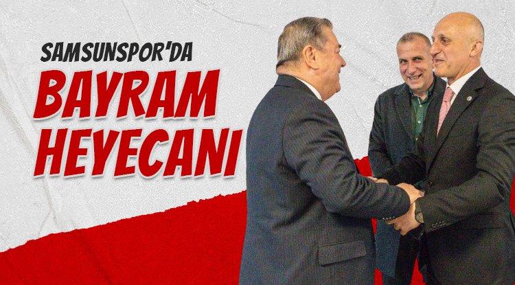 Samsunspor'da bayram heyecanı