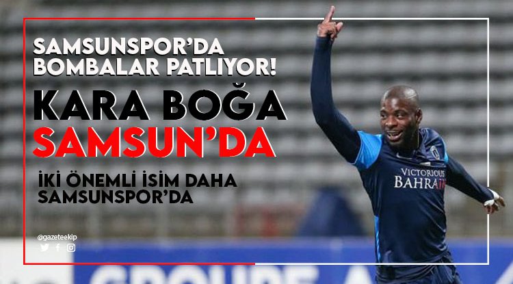 Samsunspor'da bombalar patlıyor: Kara Boğa Samsun'da