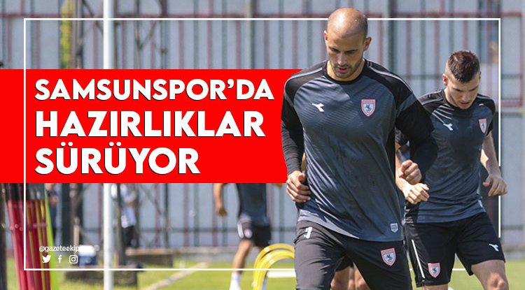 Samsunspor'da hazırlıklar sürüyor