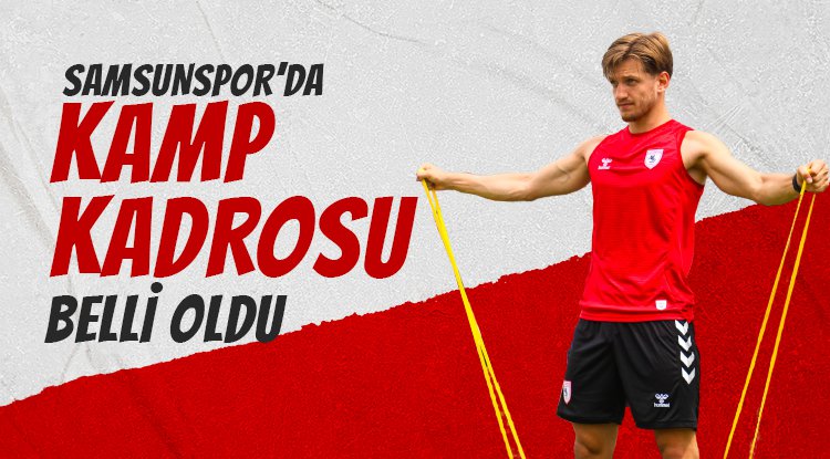 Samsunspor'da kamp kadrosu belli oldu