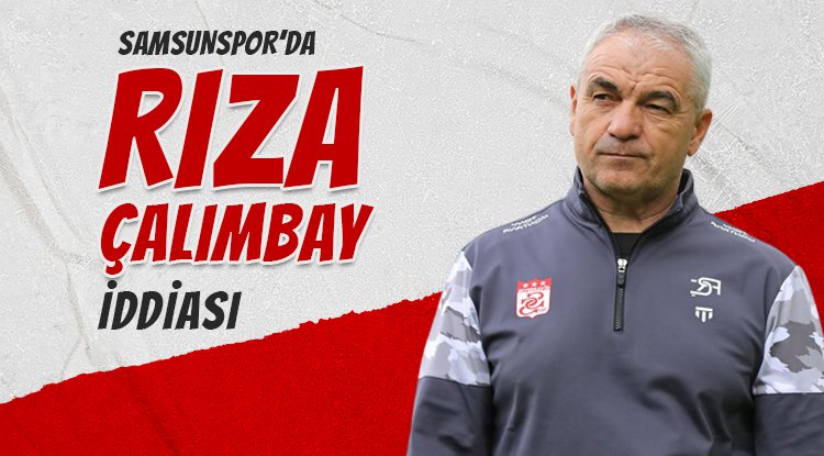 Samsunspor'da Rıza Çalımbay sesleri