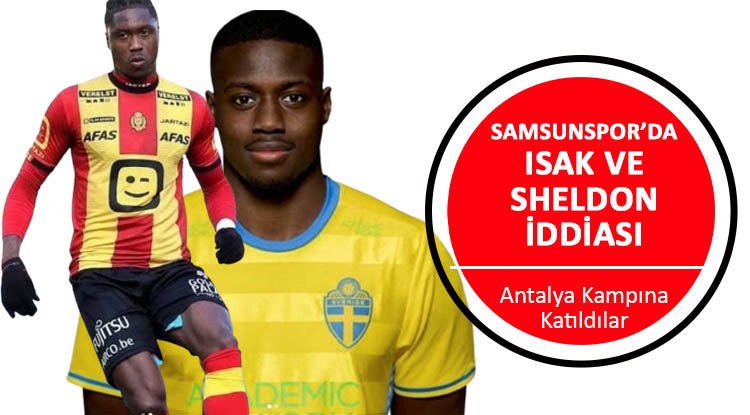 Samsunspor'da Sheldon ve Isak iddiası