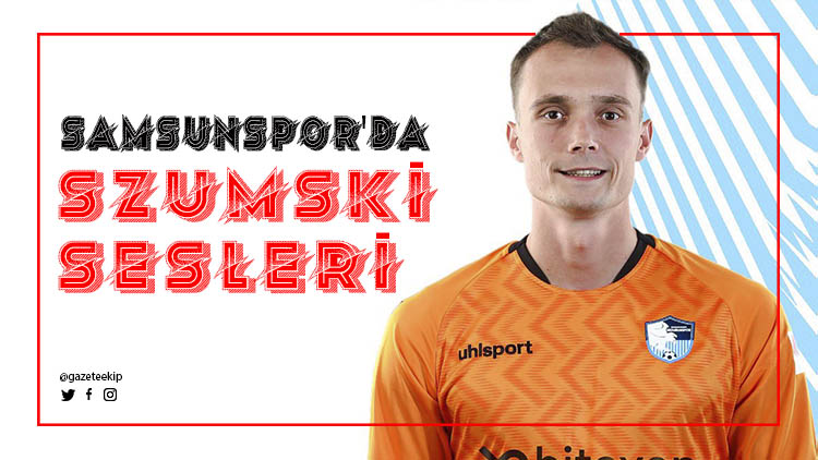 Samsunspor'da 'Szumski' sesleri!