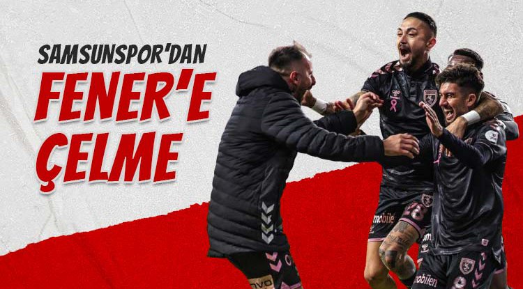 Samsunspor'dan Fener'e çelme