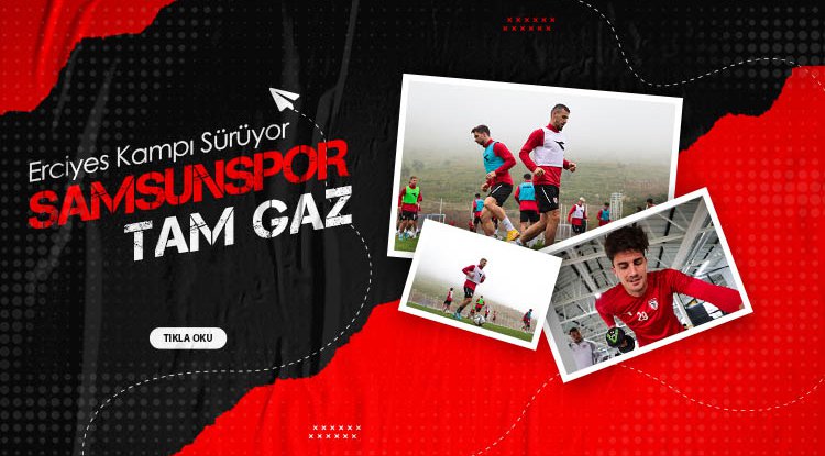 Samsunspor Erciyes'te sıkı çalışıyor