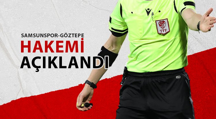 Samsunspor - Göztepe maçının hakemi belli oldu