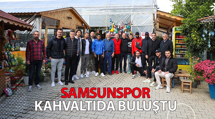 Samsunspor kahvaltıda buluştu
