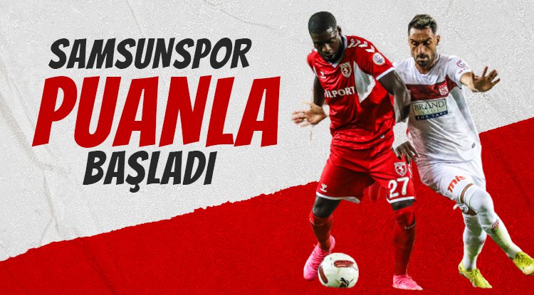 Samsunspor puanla başladı