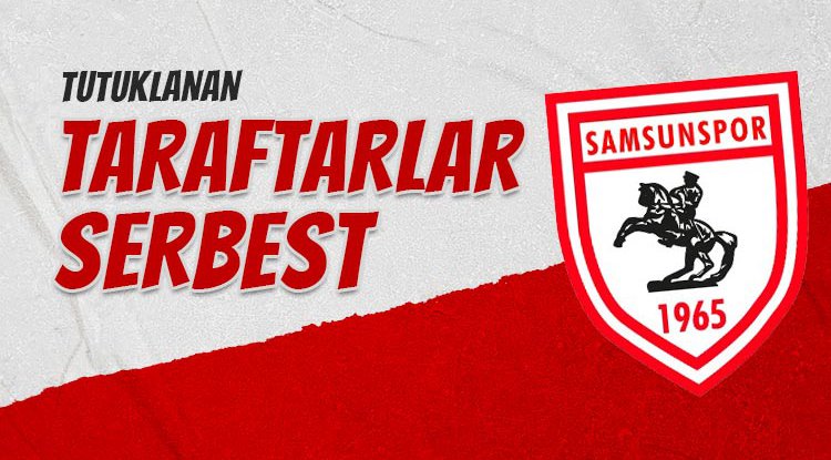 Samsunspor taraftarları serbest bırakıldı