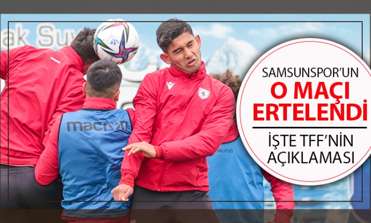 Samsunspor'un maçı ertelendi