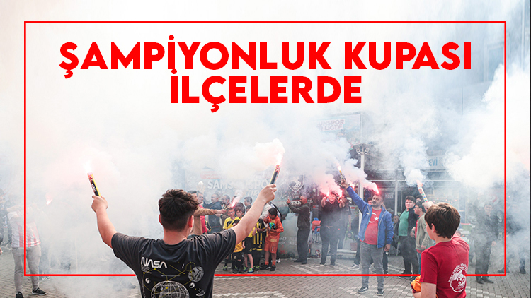 Samsunspor'un şampiyonluk kupası ilçelerde