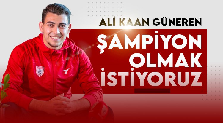 Samsunsporlu Ali Kaan: Şampiyon olmak istiyoruz