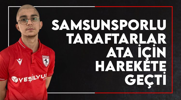Samsunsporlu taraftarlar Ata için harekete geçti