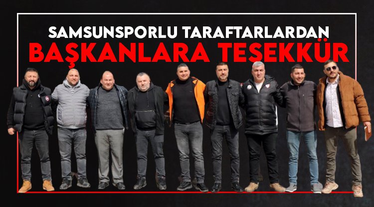 Samsunsporlu taraftarlardan başkanlara teşekkür