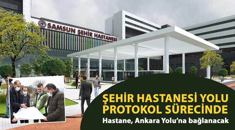 Şehir Hastanesi yolu protokol sürecinde