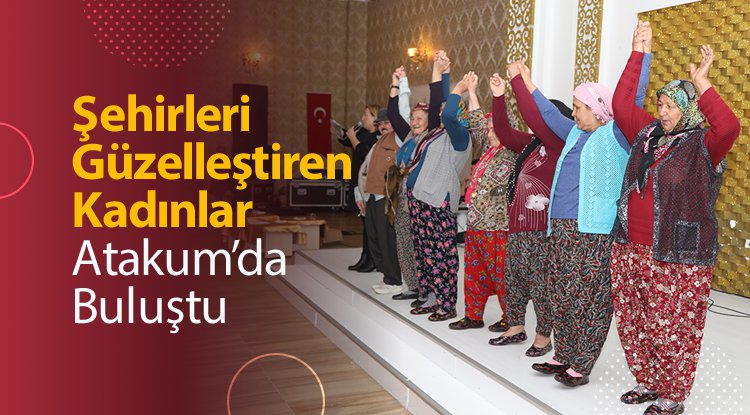 'Şehirleri Güzelleştiren Kadınlar' Atakum’da buluştu
