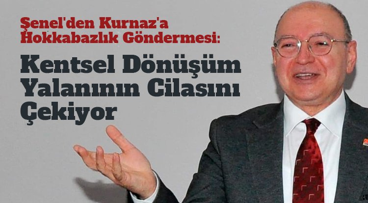 Şenel'den Kurnaz'a hokkabazlık göndermesi