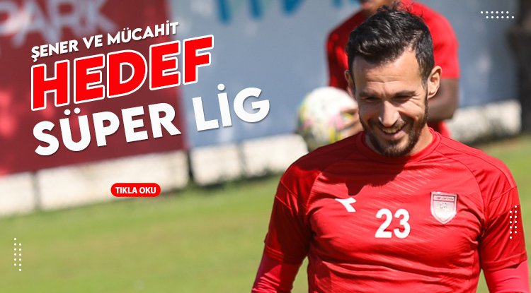 Şener ve Mücahit: Hedef Süper lig