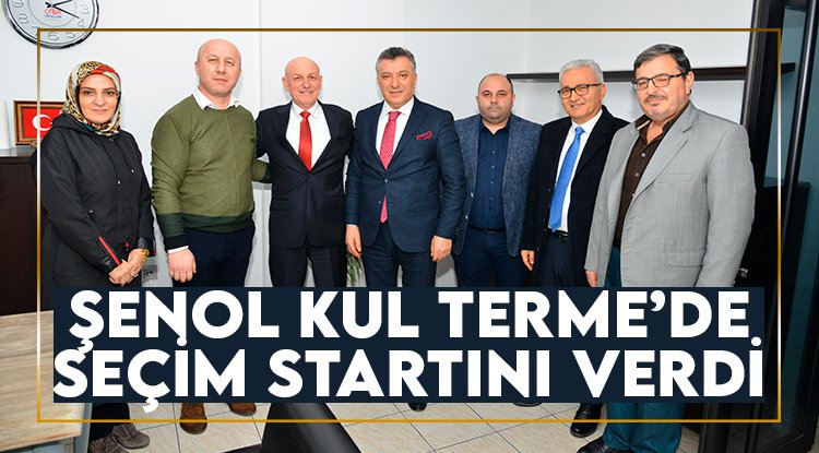 Şenol Kul Terme'de seçim startını verdi