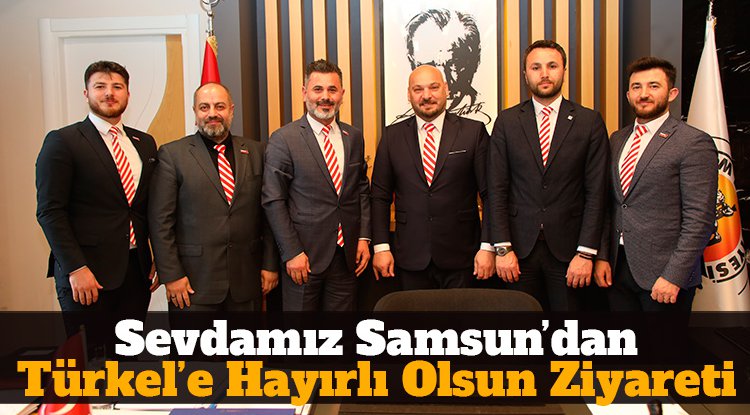 Sevdamız Samsun’dan Türkel’e hayırlı olsun ziyareti