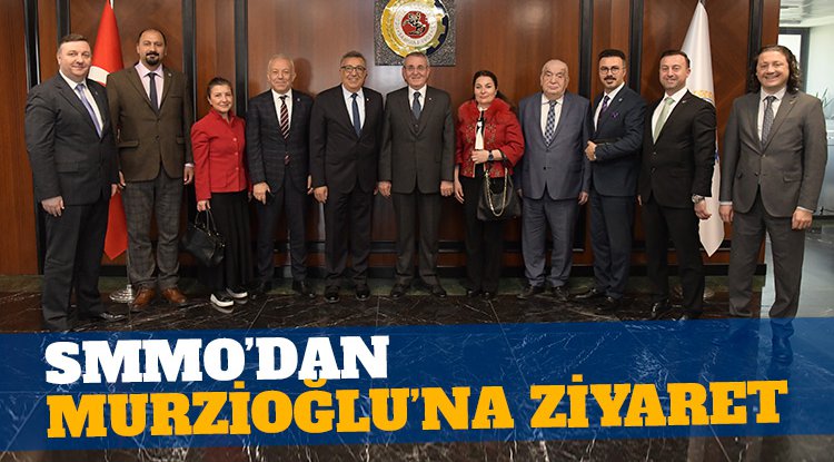 SMMMO’dan Murzioğlu’na ziyaret