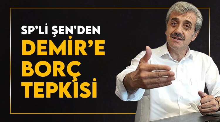 SP'li Şen'den Mustafa Demir'e 'borç' tepkisi