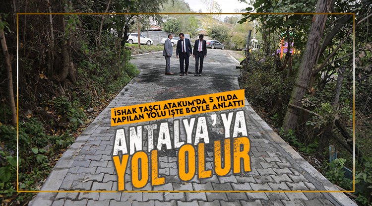 Taşçı: 5 yılda yaptığımız buradan Antalya'ya yol olur
