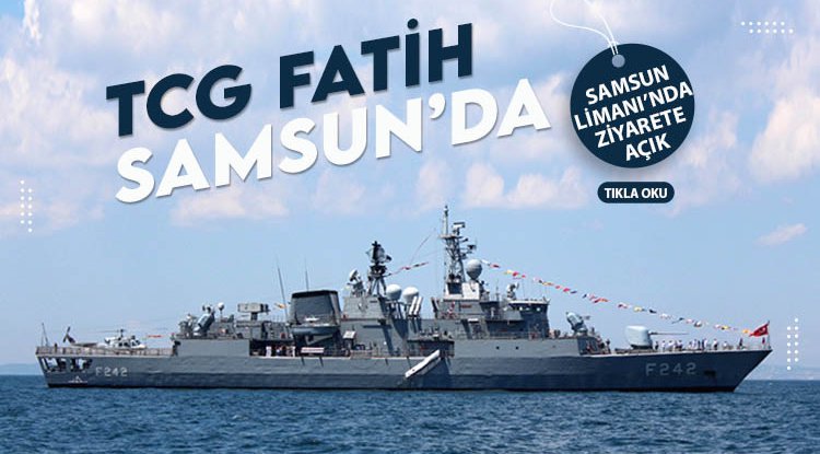 TCG FATİH Fırkateyni Samsun Limanı’nda