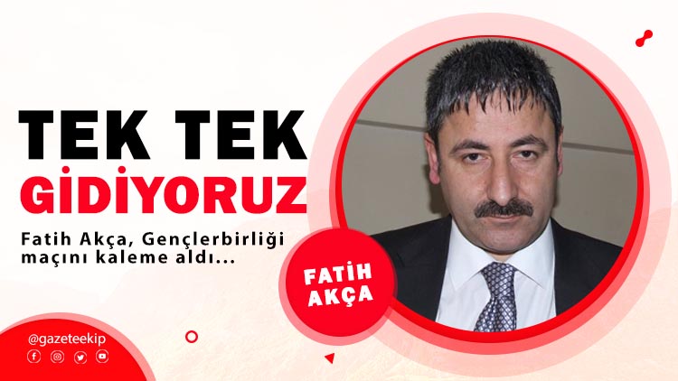 Tek tek gidiyoruz...