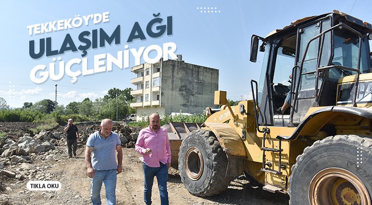 Tekkeköy'de ulaşım ağı güçleniyor