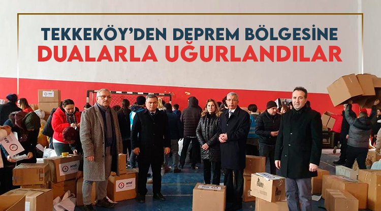 Tekkeköy'den deprem bölgesine dualarla uğurlandı