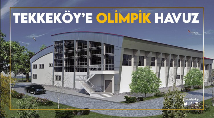 Tekkeköy Olimpik Havuza kavuşuyor