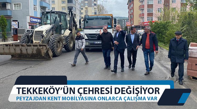 Tekkeköy’ün çehresi değişiyor