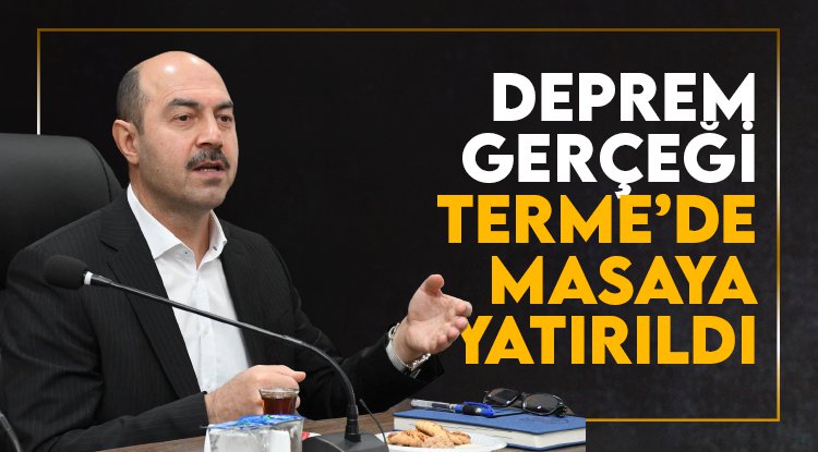 Terme’de deprem gerçeği masaya yatırıldı