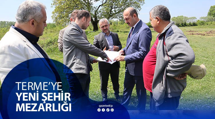 Terme yeni şehir mezarlığına kavuşuyor