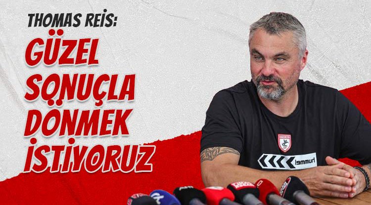 Thomas Reis: Güzel sonuçla dönmek istiyoruz