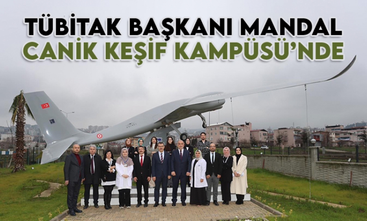 TÜBİTAK Başkanı Mandal Canik Keşif Kampüsü’nde