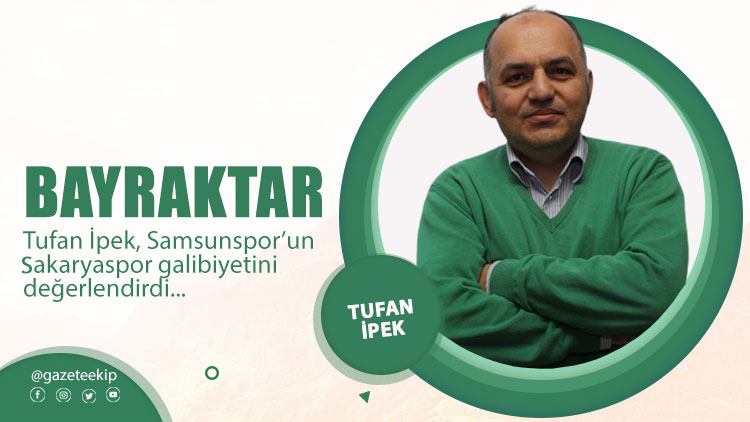Tufan İpek yazdı: Bayraktar!
