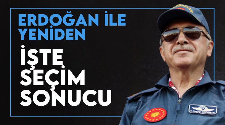 Türkiye 'Erdoğan ile yeniden' dedi