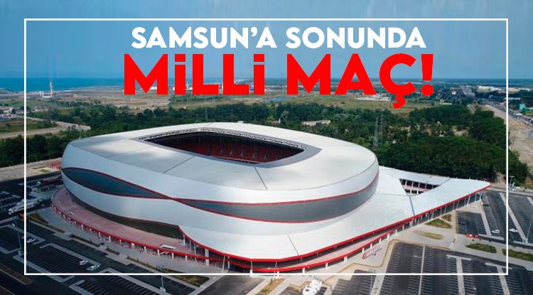 Türkiye - Galler maçı Samsun'da oynanacak