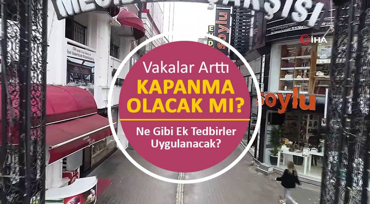 Vakalar arttı, kapanma olacak mı?