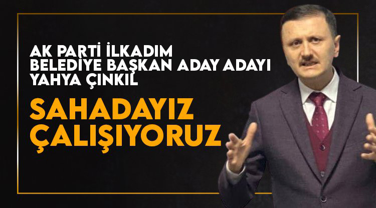 Yahya Çınkıl: Sahadayız, çalışıyoruz