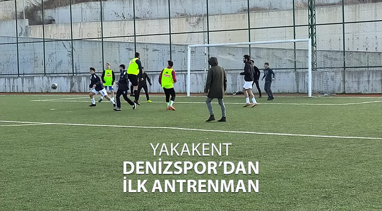Yakakent Denizspor'dan sezonun ilk antrenmanı