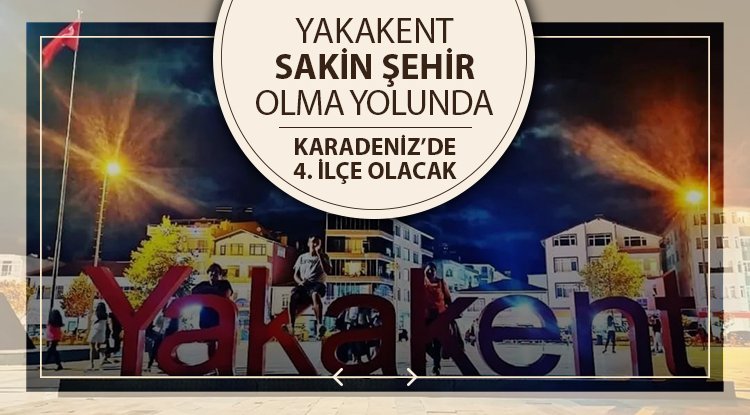 Yakakent, Sakin Şehir olma yolunda