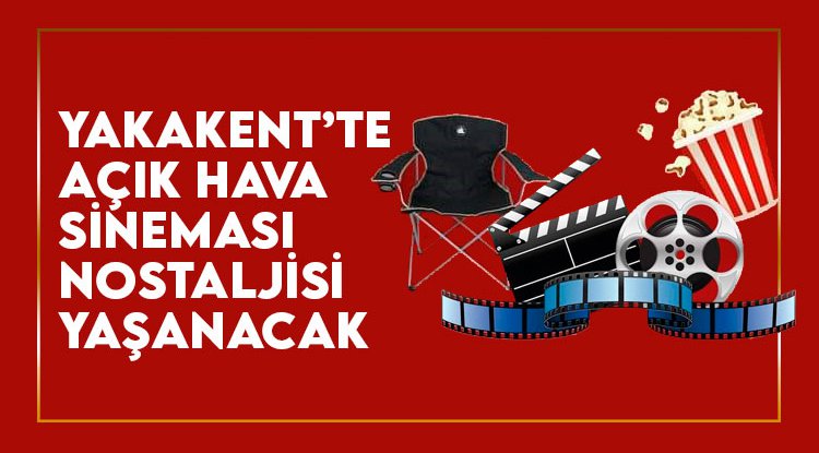 Yakakent'te açık hava sineması nostaljisi yaşanacak