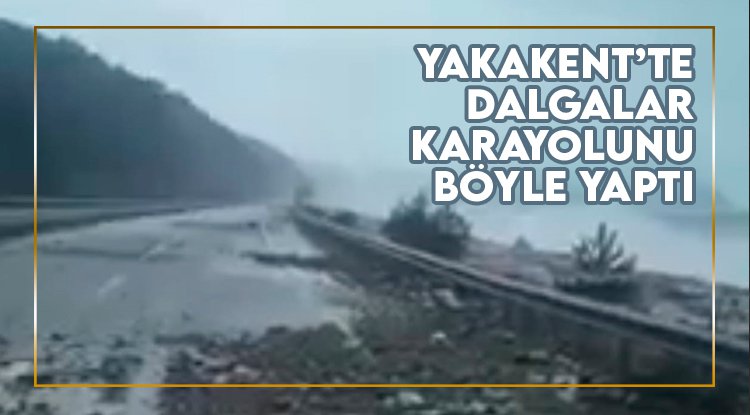 Yakakent'te dev dalgalar karayoluna zarar verdi