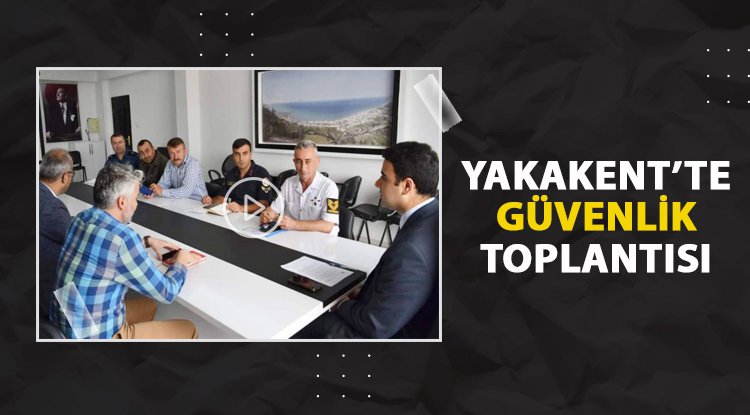 Yakakent'te güvenlik toplantısı