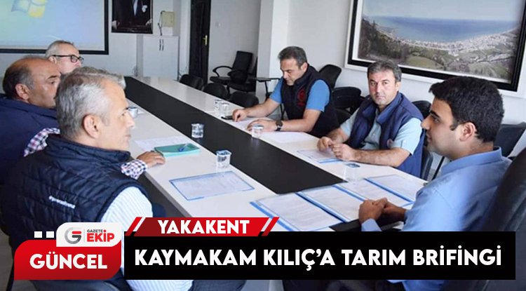 Yakakent'te Kaymakam Kılıç'a tarım birifingi
