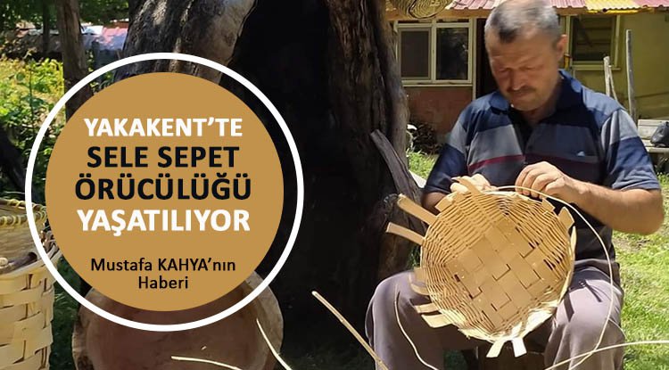 Yakakent'te sele sepet örcülüğü yaşatılıyor
